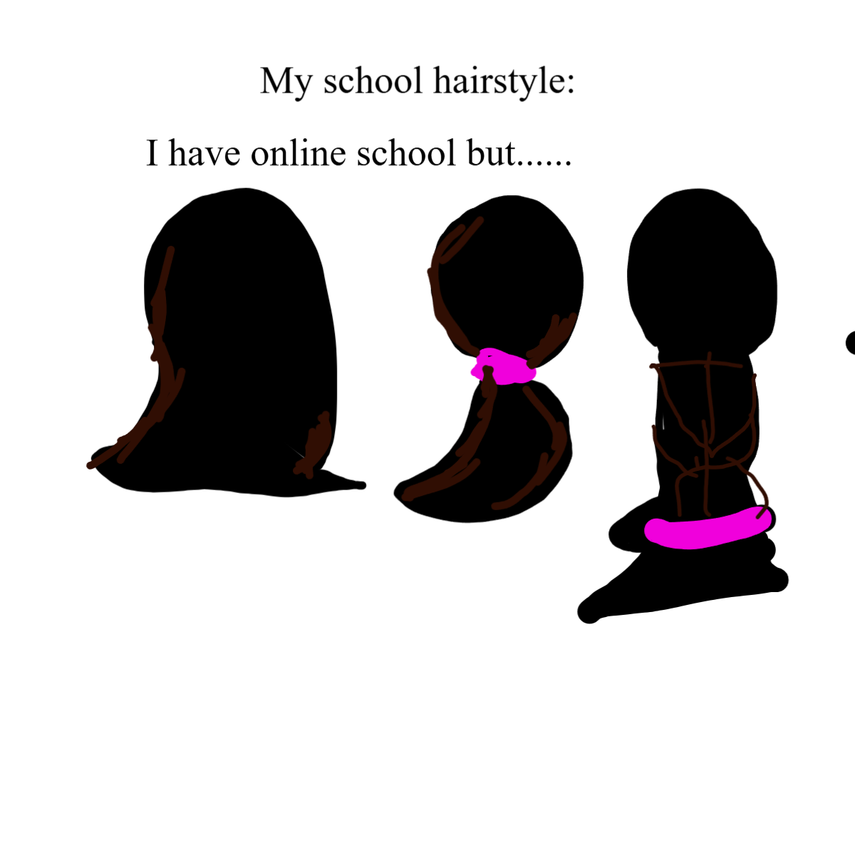 My everyday and Online School  hairstyles