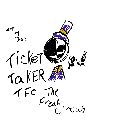 Ticket Taker!!, TFC The freak circus