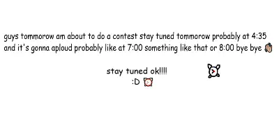 tomorrow i will do a contest probably at 4:35