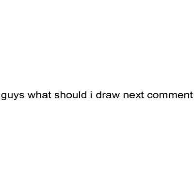 What should I draw imma start drawin everyday