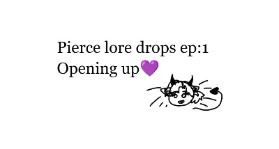 This is ep:1 of Pierce lore drops💜
